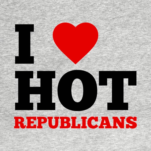 I Love Hot Republicans by GoodWills